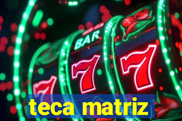 teca matriz